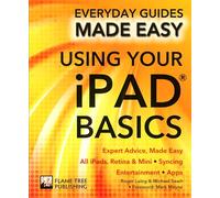 Using Your iPad Basics: Expert Advice, Made Easy (Everyday Guides Made Easy)