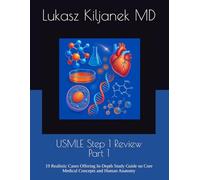 USMLE Step 1 Review - Part 1: 19 Realistic Cases Offering In-Depth Study Guide on Core Medical Concepts and Human Anatomy (Be as Smart as AIs! (www.EndlessMedical.Academy))