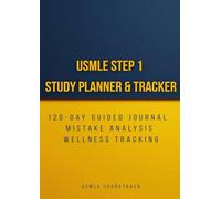 USMLE Step 1 Study Planner & Tracker: 120-Day Guided Journal for Practice Test Scores, Mistake Analysis & Wellness Tracking - Medical Student Exam Prep Organizer (USMLE SCORETRACK)