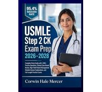 USMLE Step 2 CK Exam Prep 2026-2028: Complete Study Guide with 1,300+ Practice Questions, Clinical Case-Based Review, High-Yield Patient Management, ... Explanations, and Full-Length Practice Exams