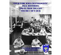 USN & USMC WWII Cryptologists' Oral Histories;: Voices from the Past - Vol. 2 of 2 (M-Z)