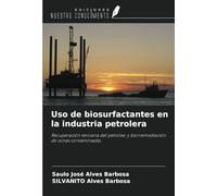Uso de biosurfactantes en la industria petrolera: Recuperación terciaria del petróleo y biorremediación de zonas contaminadas