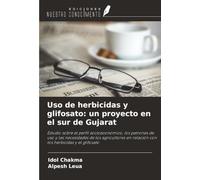 Uso de herbicidas y glifosato: un proyecto en el sur de Gujarat: Estudio sobre el perfil socioeconómico, los patrones de uso y las necesidades de los ... en relación con los herbicidas y el glifosato