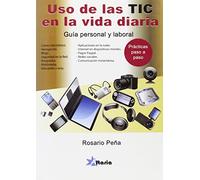 Uso de las TIC en la vida diaria : guía personal y profesional