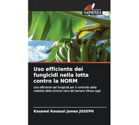 Uso efficiente dei fungicidi nella lotta contro la NORM: Uso efficiente dei fungicidi per il controllo della malattia della striscia nera del banano (Musa spp)