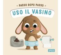 Uso il vasino. Passo dopo passo. Board books. Ediz. a colori (Sassi junior)