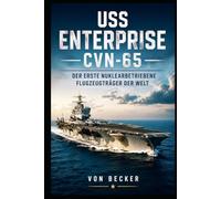 USS Enterprise CVN-65 I Der erste nuklearbetriebene Flugzeugträger der Welt: Entwicklung atomgetriebener Flugzeugträger