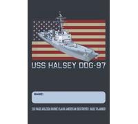 USS Halsey DDG-97 - 110 Page Arleigh Burke Class American Destroyer Daily Planner: USA Flag Navy Ship Themed Undated Daily Schedule and Task Notebook