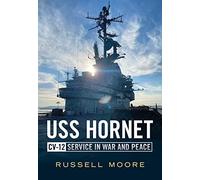USS Hornet CV-12: Design, Service in War and Peace (America Through Time)