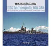 USS Indianapolis (CA-35): From Presidential Cruiser, Delivery of the Atomic Bombs, to Tragic Sinking in WWII (Legends of Warfare: Naval): From ... in WWII: 21 (Legends of Warfare: Naval, 21)