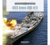USS Iowa (BB-61): The Story of "The Big Stick" from 1940 to the Present (Legends of Warfare: Naval): The Story of "The Big Stick" from 1940 to the Present: 2 (Legends of Warfare: Naval, 2)