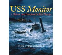 USS Monitor: A Historic Ship Completes Its Final Voyage (Ed Rachal Foundation Nautical Archaeology)