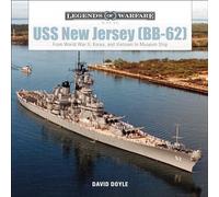 USS New Jersey (BB62): From World War II, Korea, and Vietnam to Museum Ship: 5 (Legends of Warfare: Naval, 5)