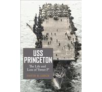 USS Princeton: The Life and Loss of Sweet P""