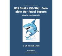 USS Shark (Ss-314): Complete War Patrol Reports: 36 (Submarine Patrol Logs)