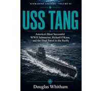 USS Tang: America’s Most Successful WWII Submarine, Richard O’Kane, and the Final Patrol in the Pacific: 5 (Submarine Legends)