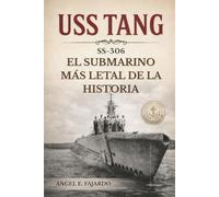 USS TANG (SS-306): EL SUBMARINO MÁS LETAL DE LA HISTORIA