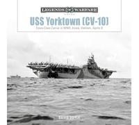 USS Yorktown (CV-10): Essex-Class Carrier in WWII, Korea, Vietnam, Apollo 8: 33 (Legends of Warfare: Naval)