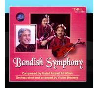 Ustad Amjad Ali Kahn / Violin Brothers - Bandish Symphony