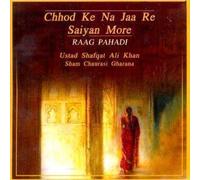 USTAD SHAFQAT ALI KHAN - CHHOD KA NA JAA RE SAIYAN MORE