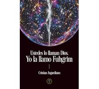 Ustedes lo llaman Dios. Yo la llamo Fuhgrim