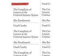 Usual Cruelty: The Complicity of Lawyers in the Criminal Injustice System