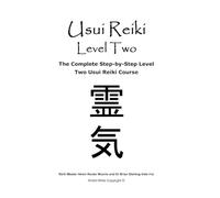 Usui Reiki Level Two: The Complete Step-by-Step Level Two Usui Reiki Course