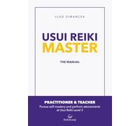 Usui Reiki Master - The Manual: Pursue Self-Mastery and Perform Attunements at Usui Reiki Level 3