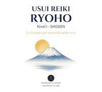 Usui Reiki Ryoho - Nivel I (SHODEN): La Energía que recuerda quien eres (Formación Usui Reiki Ryoho)