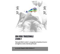 USUI REIKI TRADIZIONALE - Livello 1 a cura del Maestro Reiki Stefano P.: Manuale Reiki Livello 1: una guida completa al lavoro energetico e alla crescita spirituale