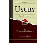 Usury: Or, Lending at Interest (Classic Reprint)