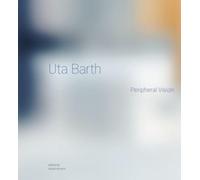 Uta Barth : Peripheral Vision