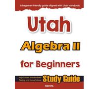 Utah Algebra II for Beginner: High School Standardized Testing and Home School Study Guide
