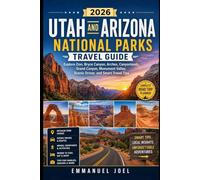 Utah and Arizona National Parks Travel Guide 2026: Explore Zion, Bryce Canyon, Arches, Canyonlands, Grand Canyon, Monument Valley, Scenic Drives and Smart Travel Tips