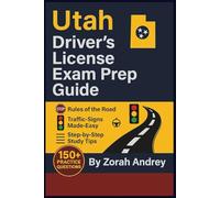 Utah Driver’s License Exam Prep Guide: Ace the Written and Road Tests with Step-by-Step Study Tips, Practice Questions, and Utah Driving Laws Simplified (Driver’s License Exam Success Series)