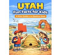 Utah Fun Facts for Kids: A Kids Guide to the Beehive State (The 50 States Fun Facts for Kids Series)