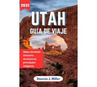 Utah Guía de Viaje: El compañero perfecto para explorar los parques nacionales de Canyonlands, rutas panorámicas y atracciones imperdibles (La Guía De Viajes Definitiva)