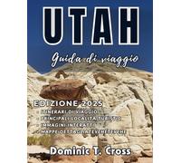 UTAH Guida di viaggio 2025: La mappa del viaggiatore nello Utah: esplora parchi nazionali, strade panoramiche, tesori nascosti e alloggi economici