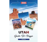 UTAH GUIDA DI VIAGGIO 2026: Parchi Nazionali, Salt Lake City, Moab, Zion, Bryce Canyon, Archi e Viaggi Panoramici su strada