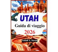 Utah Guida di viaggio 2026: Suggerimenti per esplorare i parchi nazionali di Canyonlands, Bryce Canyon, Zion, Arches e altro
