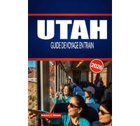 UTAH GUIDE DE VOYAGE EN TRAIN 2026: Explorez les itinéraires ferroviaires, les gares et la planification intelligente aux États-Unis