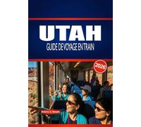 UTAH GUIDE DE VOYAGE EN TRAIN 2026: Explorez les itinéraires ferroviaires, les gares et la planification intelligente aux États-Unis