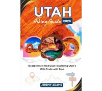 Utah Hiking Guide 2025: Bootprints in Red Dust: Exploring Utah’s Wild Trails with Soul
