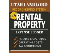 Utah Landlord Recordkeeping System Rental Property Expense Ledger: For recording maintenance costs, repairs, contractor payments, property ... operating expenses, and tax-deductible costs