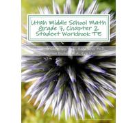 Utah Middle School Math Grade 7, Chapter 2 Student Workbook TE: A University of Utah Project in Association with the Utah State Office of Education (Utah Middle School Math Project)