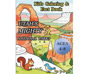 Utah Mighty 5 National Parks Coloring Book for Kids: Fun Coloring Pages with Educational Facts About Zion, Bryce Canyon, Arches, Canyonlands & Capitol Reef (National Parks Family Coloring Series)