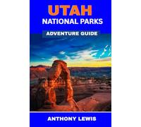 Utah National Parks Adventure Guide: Discovering the Mighty Five and More