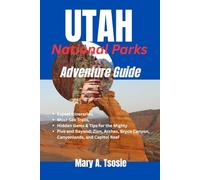 Utah National Parks Adventure Guide: Expert Itineraries, Must-See Trails, Hidden Gems & Tips for the Mighty Five and Beyond: Zion, Arches, Bryce Canyon, Canyonlands, and Capitol Reef