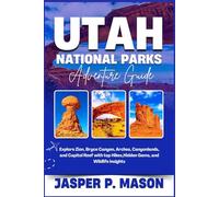 Utah National Parks Adventure Guide: Explore Zion, Bryce Canyon, Arches, Canyonlands, and Capitol Reef with top hikes, hidden gems, and wildlife insights (Explore Like a Pro Travel Guides)