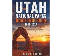 UTAH NATIONAL PARKS ROAD TRIP GUIDE 2026-2027: First-Time Planning for Zion, Bryce Canyon, Capitol Reef, Arches, and Canyonlands with 7-, 10-, and 14-Day Itineraries